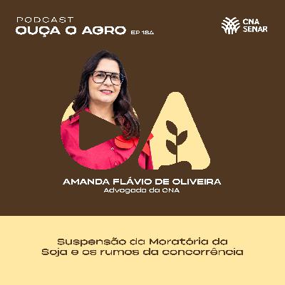 OUÇA O AGRO 184 - Suspensão da moratória da soja e os rumos da concorrência