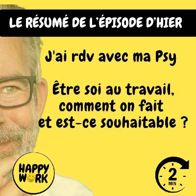 RÉSUMÉ - J'ai rdv avec ma Psy - Être soi au travail, comment on fait et est-ce souhaitable ?