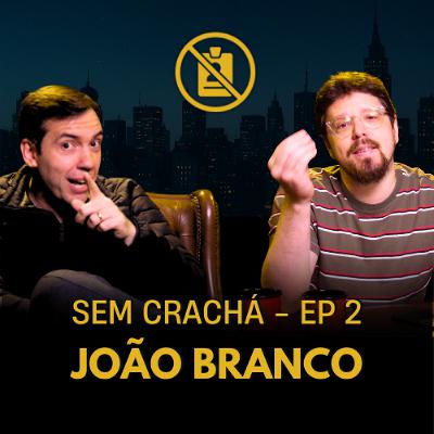002 - João Branco - Marketização | #SemCracha com Bruno Romano 002 - João Branco - Marketização | #SemCracha com Bruno Romano