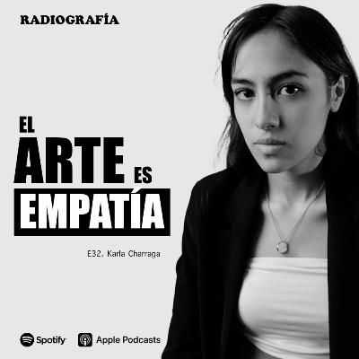 E32. Karla Charraga y El Arte es Empatía