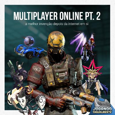 Jogando Casualmente #63 - Multiplayer Online Pt. 2