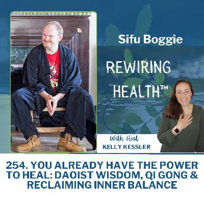 254. You Already Have the Power to Heal: Daoist Wisdom, Qi Gong & Reclaiming Inner Balance with Sifu Boggie
