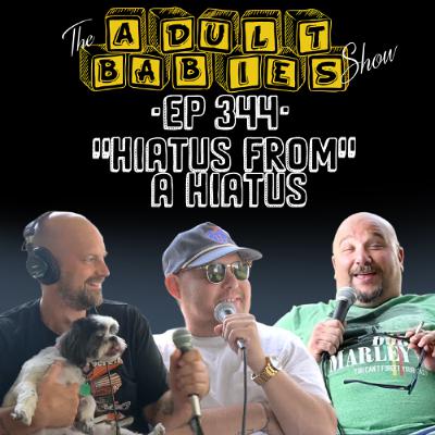 Ep. 344 "Hiatus from a Hiatus" Ep. 344 "Hiatus from a Hiatus"