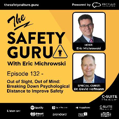 Episode 132 - Out of Sight, Out of Mind: Breaking Down Psychological Distance to Improve Safety with Dr. David Hofmann