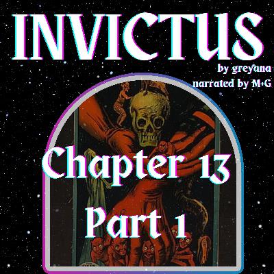 Invictus by greyana, Chapter 13 - Part 1 Invictus by greyana, Chapter 13 - Part 1