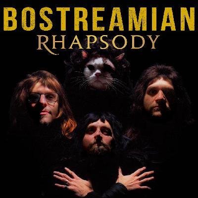 Bostreamian Rhapsody Bostreamian Rhapsody