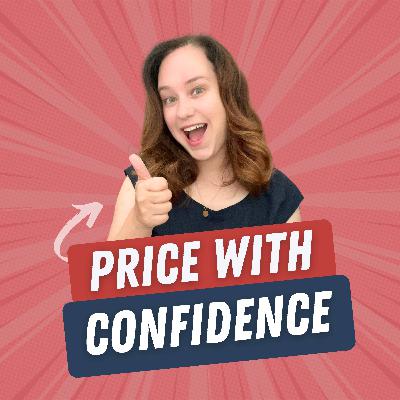 40. Pricing With Confidence: The P.R.I.C.E. Method to Raise Your Rates Without Second-Guessing