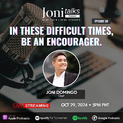 In These Difficult Times, Be An Encourager with Joni Domingo | Ep. 30 In These Difficult Times, Be An Encourager with Joni Domingo | Ep. 30