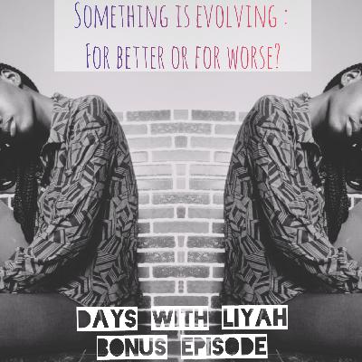 SOMETHING IS EVOLVING: For good or for worse?