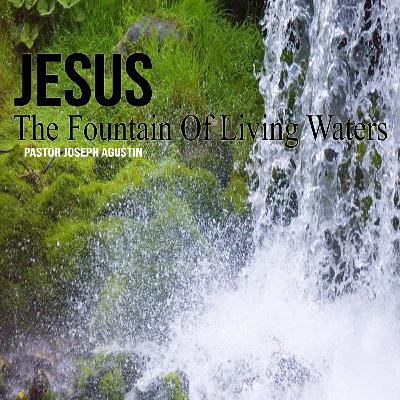 JESUS THE FOUNTAIN OF LIVING WATERS