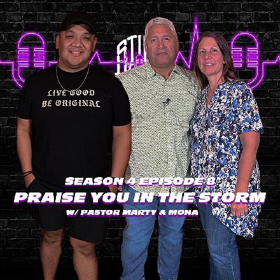 Praise You In The Storm w/ Pastor Marty & Mona | STILL HERE PODCAST Season 4 Episode 8