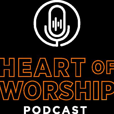 Welcome to the Heart of Worship Podcast!