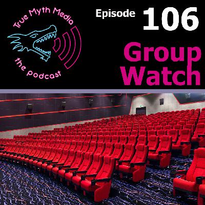 Ep 106 - Group Watch Ep 106 - Group Watch