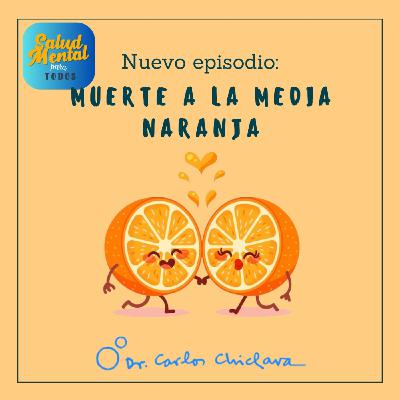Ep.56 - Muerte a la media naranja