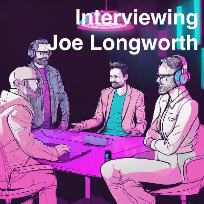 Interviewing Joe Longworth Interviewing Joe Longworth