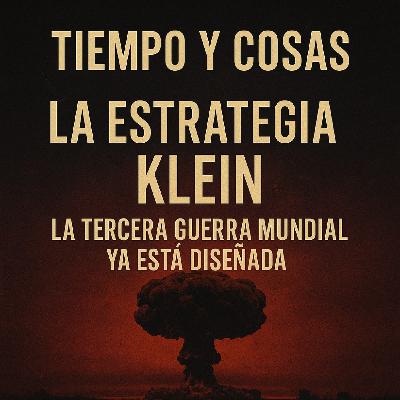 Tiempo Y Cosas – La Estrategia Klein: La Tercera Guerra Mundial ya está diseñada