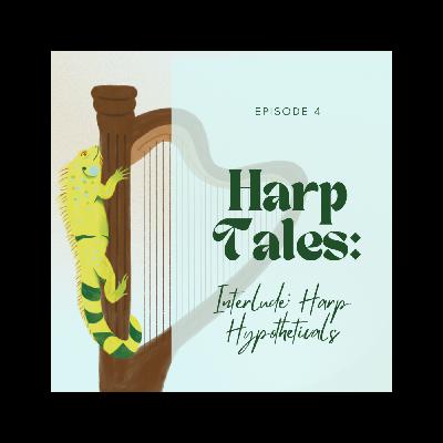 Interlude: Harp Hypotheticals