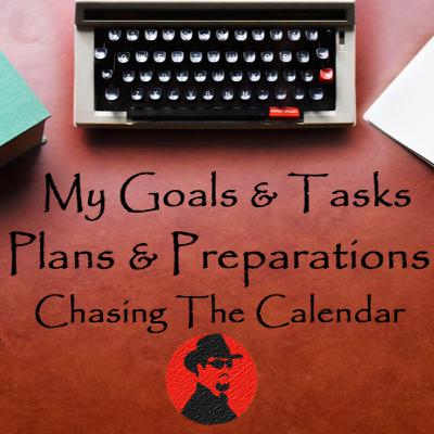 My Goals & Tasks - Plans & Preparations - Chasing The Calendar