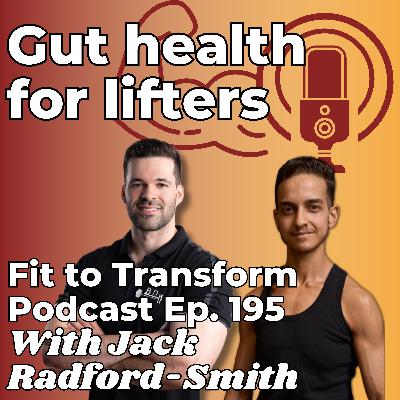 Gut health for lifters - With Jack Radford-Smith - Ep. 195 Gut health for lifters - With Jack Radford-Smith - Ep. 195