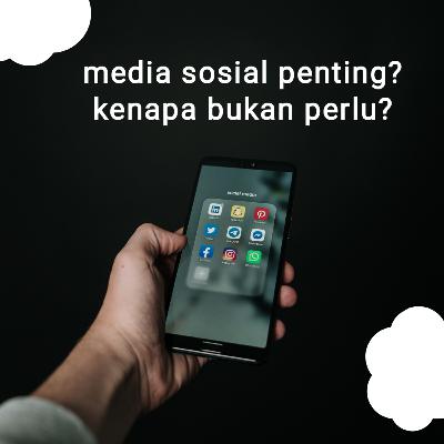 Kenapa #2: media sosial penting? Kenapa bukan perlu? Kenapa #2: media sosial penting? Kenapa bukan perlu?