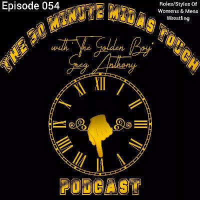 The 30 Minute Midas Touch Podcast: Episode 054: Roles/Styles Of Womens & Mens Wrestling The 30 Minute Midas Touch Podcast: Episode 054: Roles/Styles Of Womens & Mens Wrestling