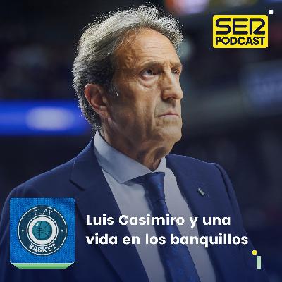 Play Basket | Luis Casimiro y una vida en los banquillos Play Basket | Luis Casimiro y una vida en los banquillos