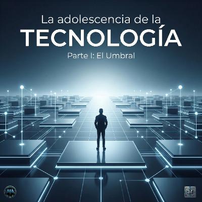 La Adolescencia de la Tecnología
