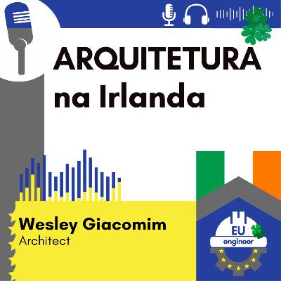 #101 ARQUITETURA na Irlanda - Wesley Giacomim - Validando o Diploma no RIAI