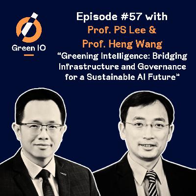 #57 Greening Intelligence: Bridging Infrastructure and Governance for a Sustainable AI Future with Pr. PS Lee and Pr. Heng Wang