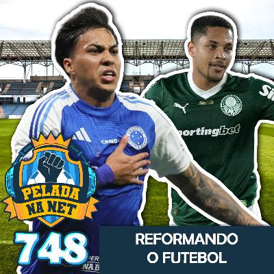 Pelada na Net #748 - Reformando O Futebol
