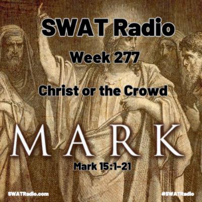 SWAT - 11-05 - Week 277 - Christ or the Crowd SWAT - 11-05 - Week 277 - Christ or the Crowd