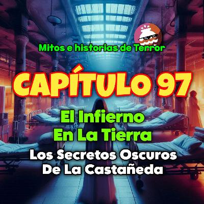 El Infierno en la Tierra: Los Secretos Oscuros de La Castañeda...