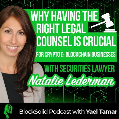 Episode 54: Why Having The Right Legal Counsel Is Crucial For Crypto & Blockchain Businesses With Securities Lawyer Natalie Lederman