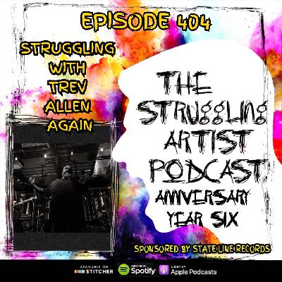 Episode 404: The Struggling Artist Anniversary Year 6 - Struggling With Trev Allen, Again Episode 404: The Struggling Artist Anniversary Year 6 - Struggling With Trev Allen, Again