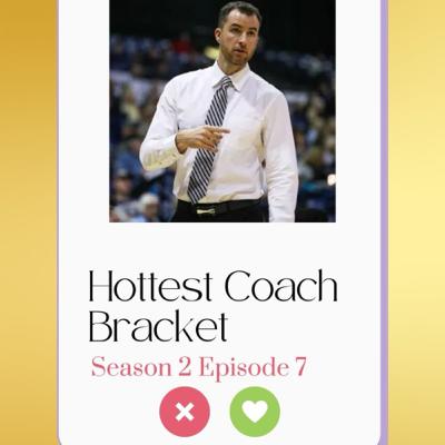 Episode 7: Hottest Coach Bracket Episode 7: Hottest Coach Bracket