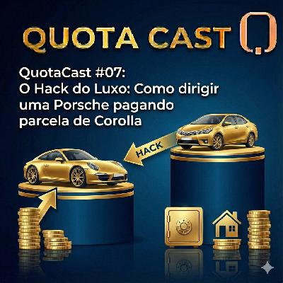 QuotaCast #07: O Hack do Luxo: Como dirigir uma Porsche pagando parcela de Corolla QuotaCast #07: O Hack do Luxo: Como dirigir uma Porsche pagando parcela de Corolla