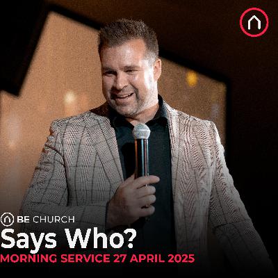 Says Who? - Sunday Morning sermon 27 April 202