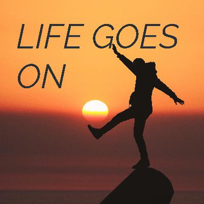 LIFE GOES ON