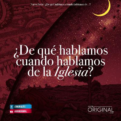 4. ¿De qué hablamos cuando hablamos de la Iglesia? 4. ¿De qué hablamos cuando hablamos de la Iglesia?