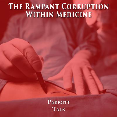 Parrott Talk-The Rampant Corruption Within Medicine Parrott Talk-The Rampant Corruption Within Medicine
