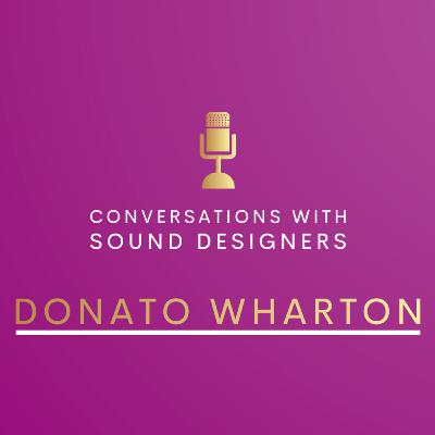 S2 E4 : Conversations with Sound Designers - Donato Wharton