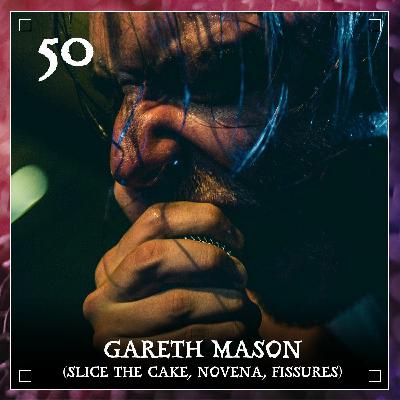 Episode 50 | Gareth Mason (Slice the Cake, Novena, Fissures) Episode 50 | Gareth Mason (Slice the Cake, Novena, Fissures)