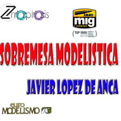 SOBREMESA MODELISTICA CON JAVIER LOPEZ DE ANCA