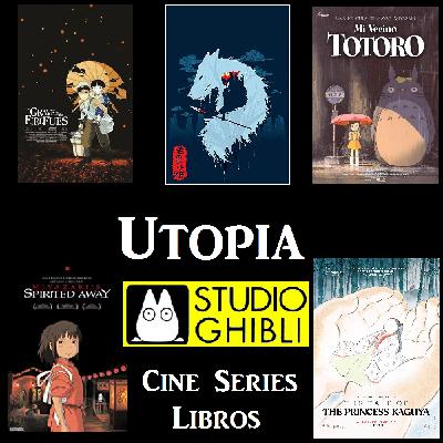 ep10_Especial Ghibli_Luciérnagas, Totoro, Mononoke, Chihiro y Kaguya_Utopia (cine, series y libros) ep10_Especial Ghibli_Luciérnagas, Totoro, Mononoke, Chihiro y Kaguya_Utopia (cine, series y libros)