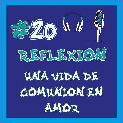#20 "Una vida de comunión en amor"
