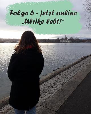 Folge 6 - Ulrike lebt! Folge 6 - Ulrike lebt!