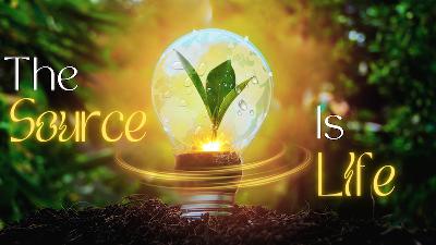 The Source Is Life - by Pastor Duane Lowe