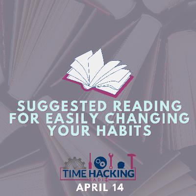 Suggested Reading for Easily Changing Your Habits Suggested Reading for Easily Changing Your Habits