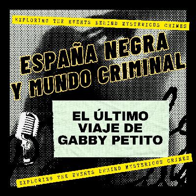 EP. 2x07 EL ÚLTIMO VIAJE DE GABBY PETITO