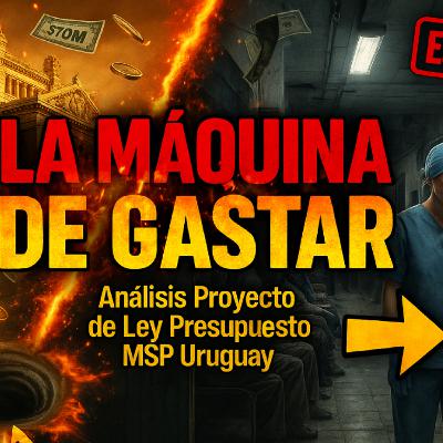 La Máquina de Gastar: Análisis Proyecto de Ley Presupuesto MSP Uruguay